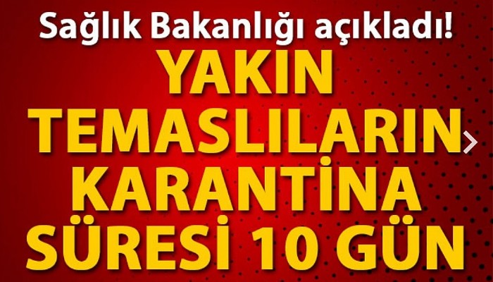 Sağlık Bakanlığı: Koronavirüste yakın temaslıların karantina süresi 10 gün