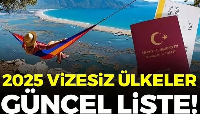 2025 güncel vizesiz ülkeler listesi!